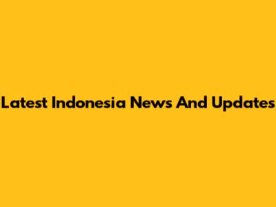 Latest Indonesia News And Updates