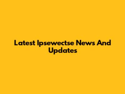Latest Ipsewectse News And Updates