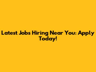 Latest Jobs Hiring Near You: Apply Today!