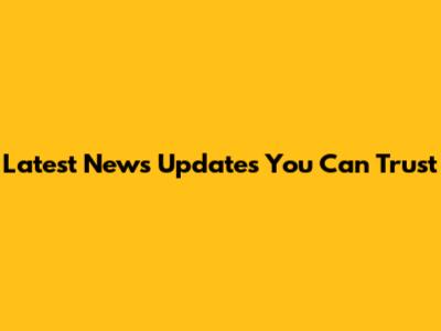 Latest News Updates You Can Trust