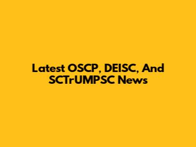 Latest OSCP, DEISC, And SCTrUMPSC News