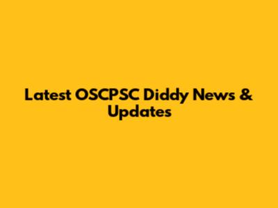Latest OSCPSC Diddy News & Updates