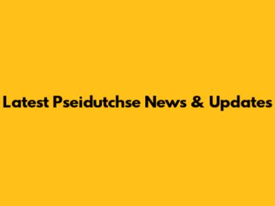 Latest Pseidutchse News & Updates