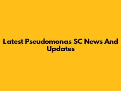 Latest Pseudomonas SC News And Updates