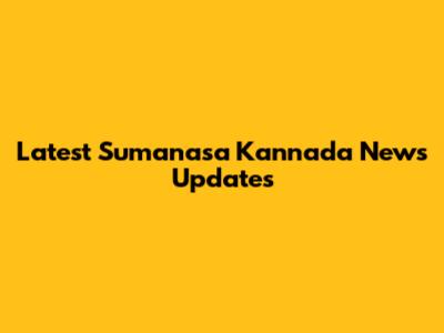 Latest Sumanasa Kannada News Updates