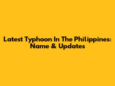 Latest Typhoon In The Philippines: Name & Updates