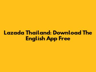 Lazada Thailand: Download The English App Free