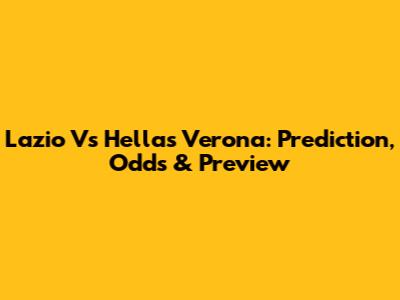 Lazio Vs Hellas Verona: Prediction, Odds & Preview
