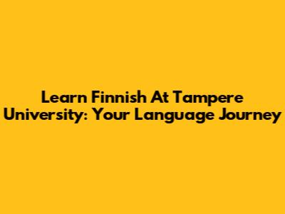 Learn Finnish At Tampere University: Your Language Journey
