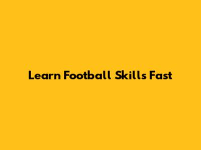 Learn Football Skills Fast