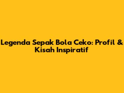 Legenda Sepak Bola Ceko: Profil & Kisah Inspiratif