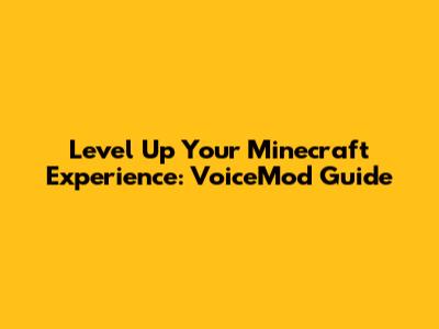 Level Up Your Minecraft Experience: VoiceMod Guide