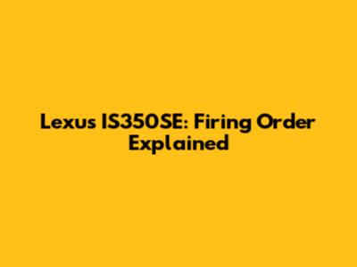 Lexus IS350SE: Firing Order Explained