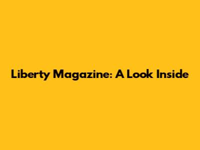 Liberty Magazine: A Look Inside