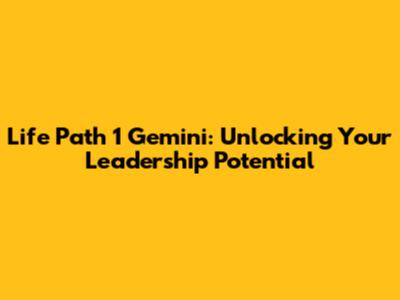 Life Path 1 Gemini: Unlocking Your Leadership Potential