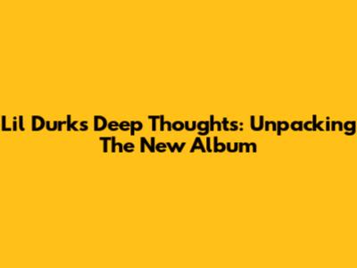 Lil Durk's 'Deep Thoughts': Unpacking The New Album