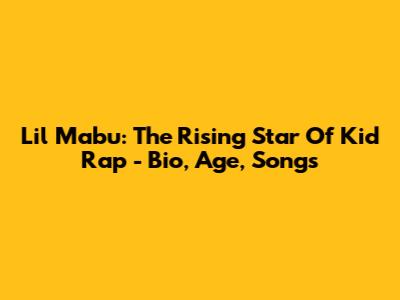 Lil Mabu: The Rising Star Of Kid Rap - Bio, Age, Songs