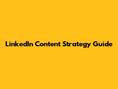LinkedIn Content Strategy Guide