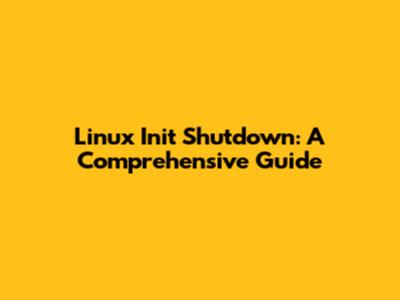 Linux Init Shutdown: A Comprehensive Guide