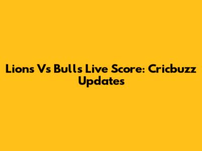 Lions Vs Bulls Live Score: Cricbuzz Updates