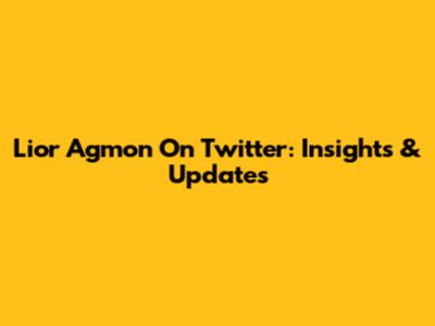 Lior Agmon On Twitter: Insights & Updates