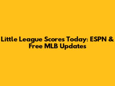 Little League Scores Today: ESPN & Free MLB Updates