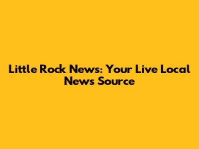 Little Rock News: Your Live Local News Source