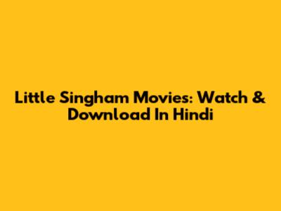 Little Singham Movies: Watch & Download In Hindi