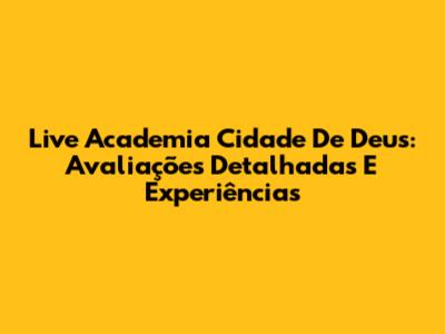 Live Academia Cidade De Deus: Avaliações Detalhadas E Experiências