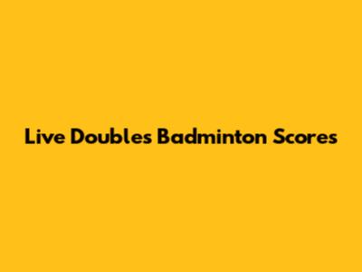Live Doubles Badminton Scores