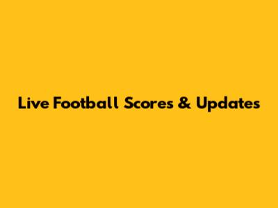 Live Football Scores & Updates
