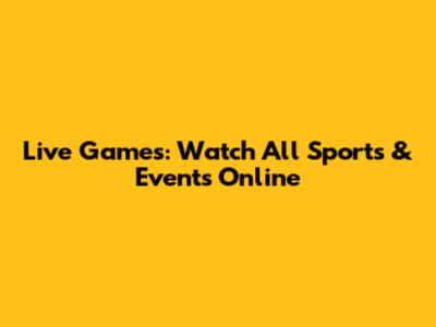 Live Games: Watch All Sports & Events Online