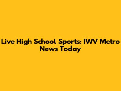 Live High School Sports: IWV Metro News Today