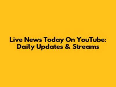 Live News Today On YouTube: Daily Updates & Streams