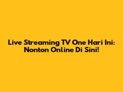 Live Streaming TV One Hari Ini: Nonton Online Di Sini!
