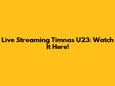 Live Streaming Timnas U23: Watch It Here!