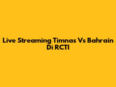 Live Streaming Timnas Vs Bahrain Di RCTI