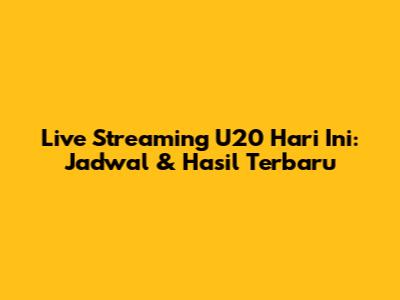 Live Streaming U20 Hari Ini: Jadwal & Hasil Terbaru
