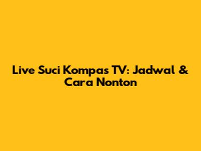 Live Suci Kompas TV: Jadwal & Cara Nonton