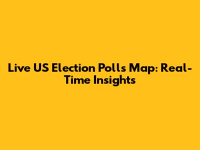 Live US Election Polls Map: Real-Time Insights