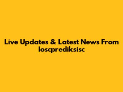 Live Updates & Latest News From Ioscprediksisc