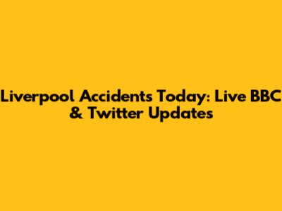 Liverpool Accidents Today: Live BBC & Twitter Updates