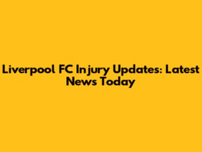 Liverpool FC Injury Updates: Latest News Today