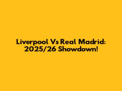 Liverpool Vs Real Madrid: 2025/26 Showdown!