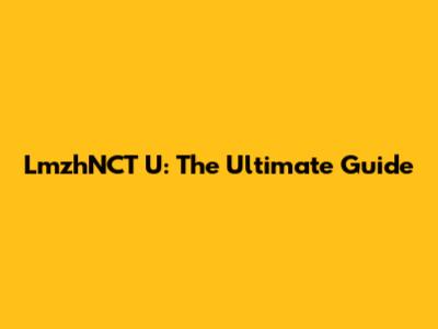 LmzhNCT U: The Ultimate Guide