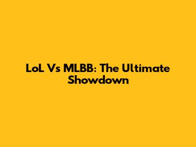 LoL Vs MLBB: The Ultimate Showdown