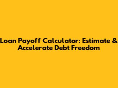 Loan Payoff Calculator: Estimate & Accelerate Debt Freedom