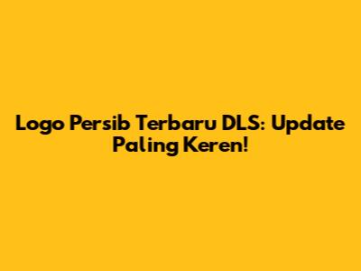 Logo Persib Terbaru DLS: Update Paling Keren!