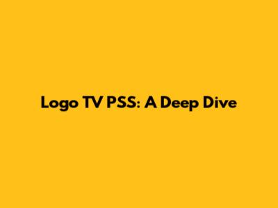 Logo TV PSS: A Deep Dive