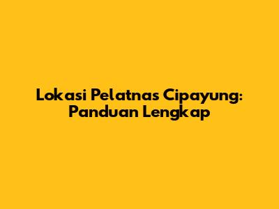 Lokasi Pelatnas Cipayung: Panduan Lengkap